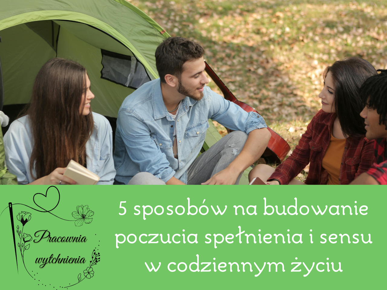 5 sposobów na budowanie poczucia spełnienia i sensu w codziennym życiu